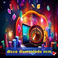 disco diamantado ncm